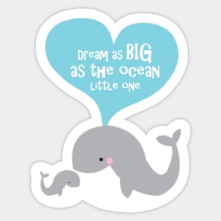 Dream as big as the ocean whales Sticker